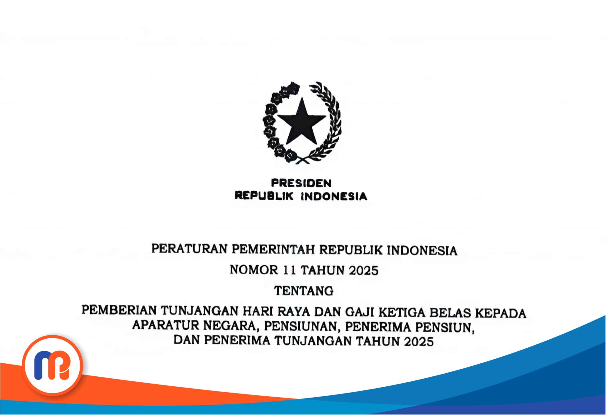 Peraturan Pemerintah (PP) Nomor 11 Tahun 2025 tentang Pemberian Tunjangan Hari Raya dan Gaji Ketiga Belas kepada Apartur Negara, Pensiunan, Penerima Pensiunan, dan Penerima Tunjangan Tahun 2025