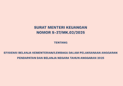 Surat Menteri Keuangan Republik Indonesia Nomor S-37/MK.02/2025 tentang Efisiensi Belanja Kementerian/Lembaga dalam Pelaksanaan Anggaran Pendapatan dan Belanja Negara Tahun Anggaran 2025